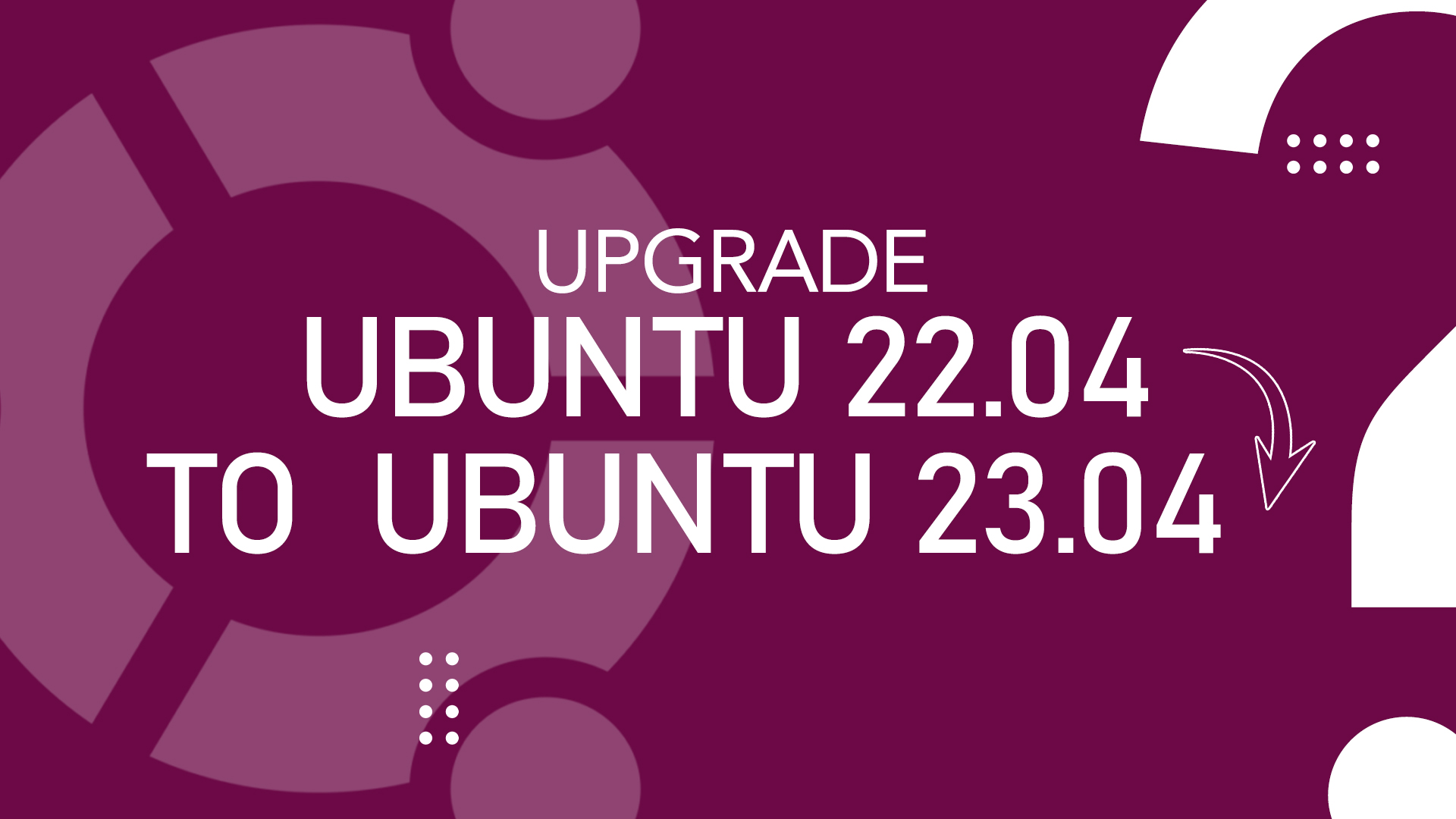 How to Upgrade from Ubuntu 22.04 to Ubuntu 23.04