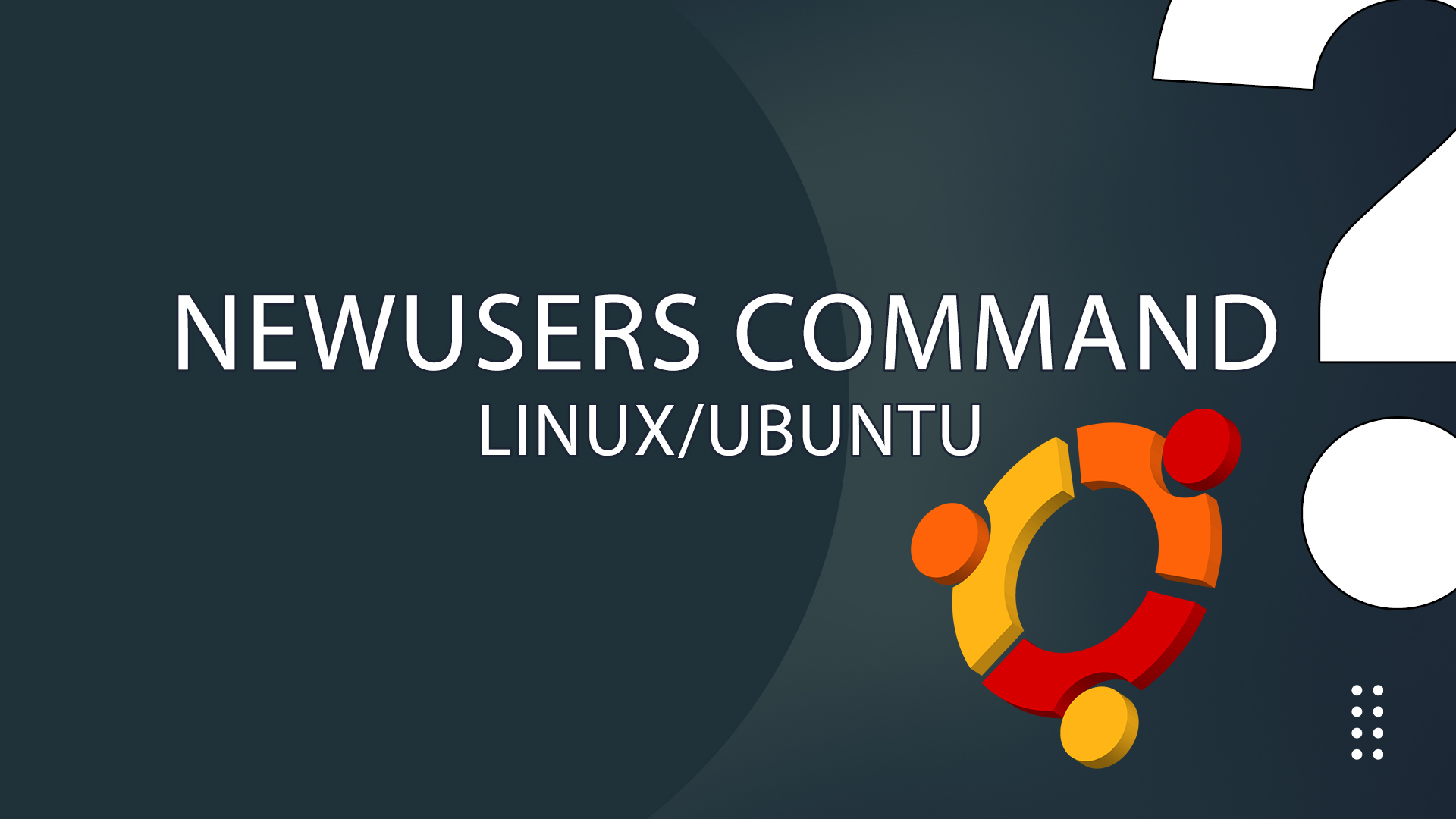 What is the Newusers Command in LinuxUbuntu