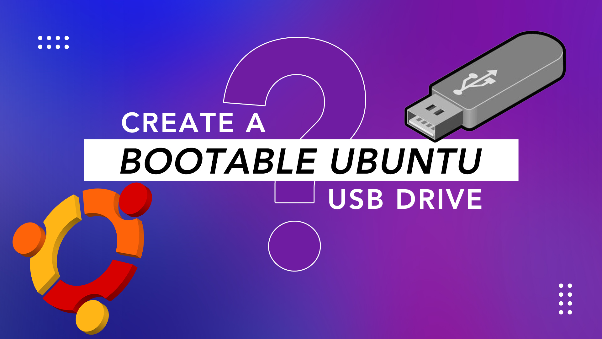 how to create a bootable ubuntu usb drive