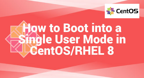 How to Boot into a Single User Mode in CentOS/RHEL 8