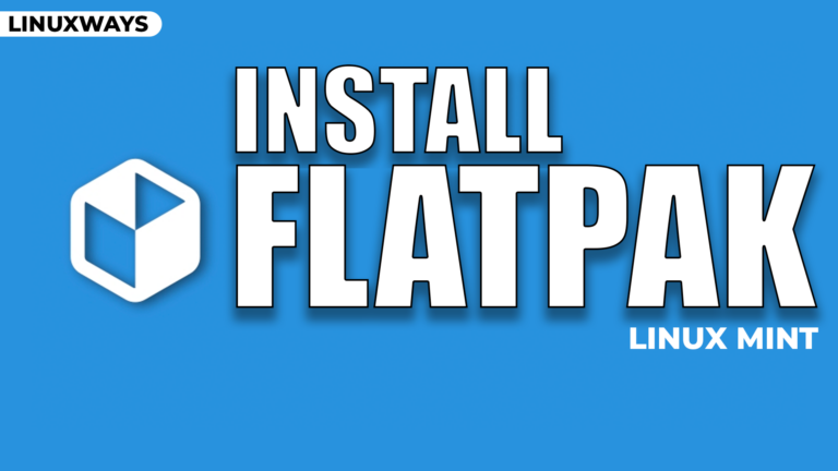 How to Install and Use Flatpak on Linux Mint 21? – LinuxWays