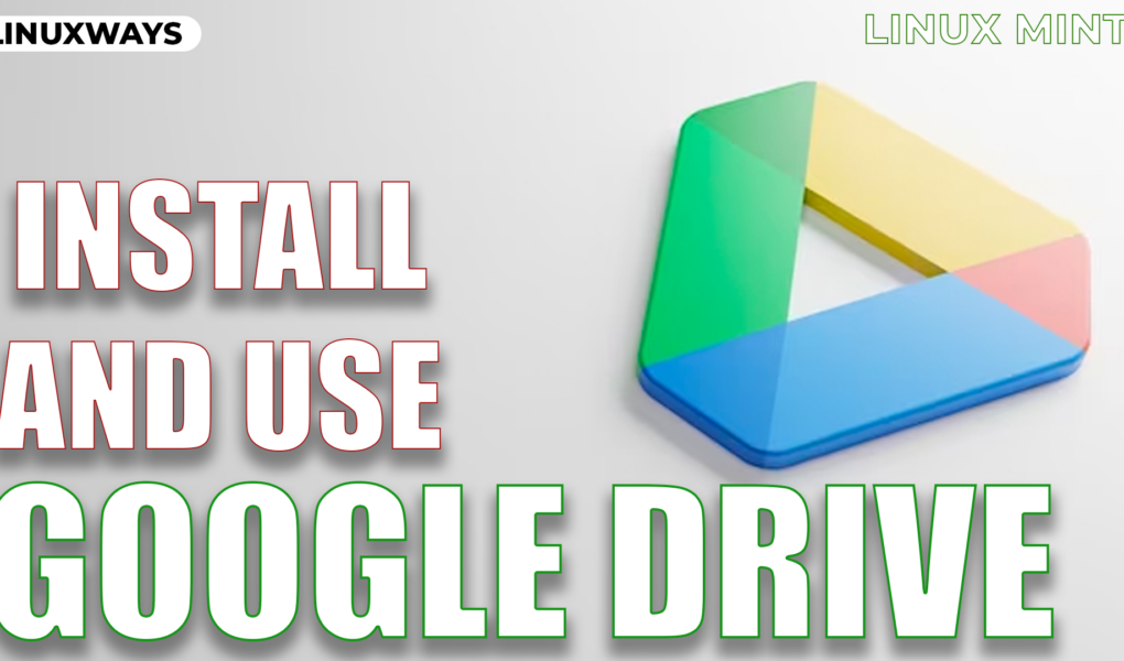 How to Install and Use Google Drive on Linux Mint copy