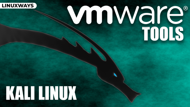 How to Install VMware Tools (Guest Tools) on Kali Linux – LinuxWays