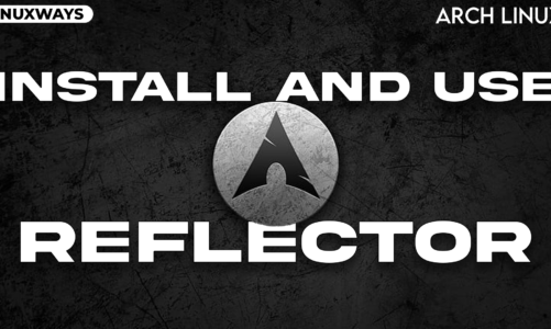 How To Install and Use Reflector on Arch Linux