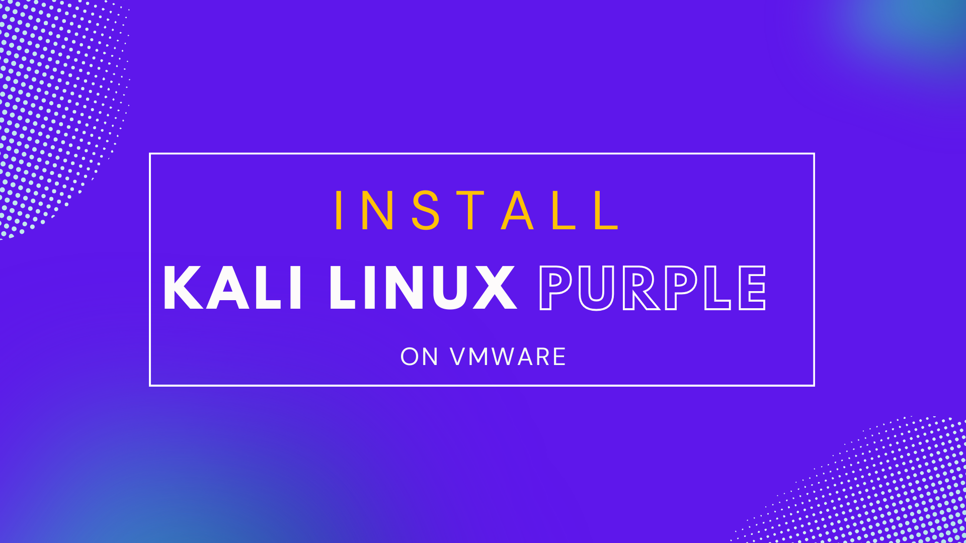 How to Install Kali Linux Purple on VMware
